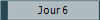 Jour 6